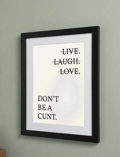 Framed Art Print - Don't Be a C*nt Slogan Print - 11"x14" Frame, A4 Print