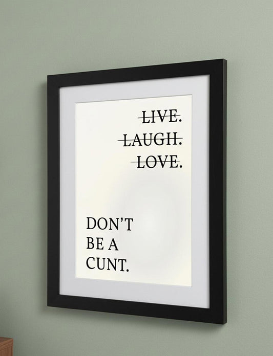 Framed Art Print - Don't Be a C*nt Slogan Print - 11"x14" Frame, A4 Print